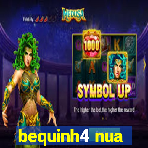 bequinh4 nua